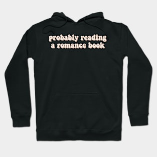 Probably Reading a Romance Book - Book Lover Sticker Bookish Vinyl Laptop Decal Booktok Gift Journal Stickers Reading Present Smut Library Spicy Reader Read Hoodie